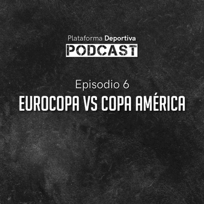 episode EP 06 | ¿Euro o Copa América? ¿Cuál es mejor? artwork