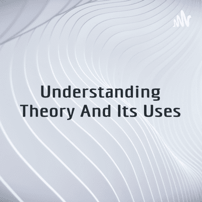 Understanding Theory And Its Uses