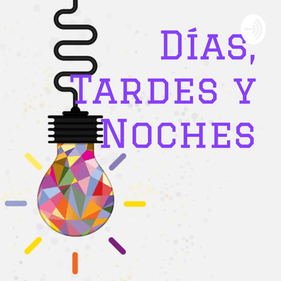 Días, Tardes y Noches