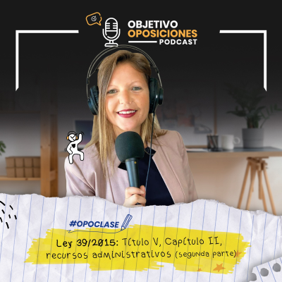 episode [PODCAST] #Opoclase de la Ley 39/2015: Título V, Capítulo II, recursos administrativos (segunda parte) #108 artwork