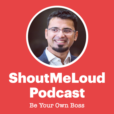ShoutMeLoud Digital Marketing Podcast- Be Your Own Boss