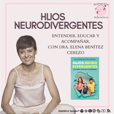 episode Hijos neurodivergentes: Entender, educar y acompañar, con la Dra. Elena Benítez Cerezo @elebecerezo artwork