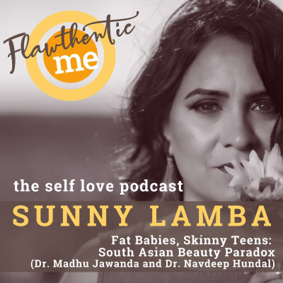 episode 075: Fat Babies, Skinny Teens: South Asian Beauty Paradox with Dr. Madhu Jawanda and Dr. Navdeep Hundal artwork