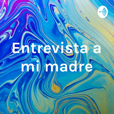 Entrevista a mi madre
