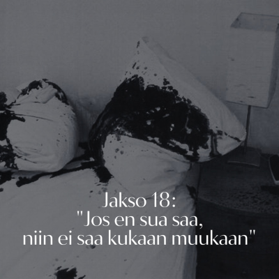 episode Jakso 18: "Jos en sua saa, niin ei saa kukaan muukaan" artwork