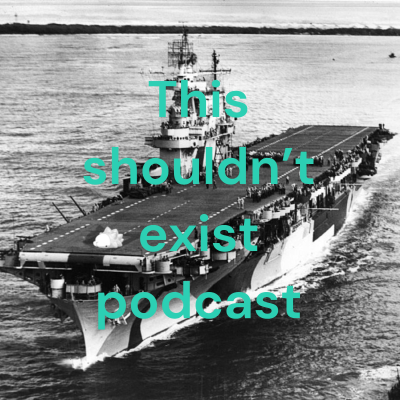 This shouldn't exist podcast