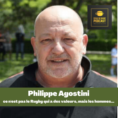 episode Philippe Agostini - ce n'est pas le Rugby qui a des valeurs, mais les hommes.. artwork