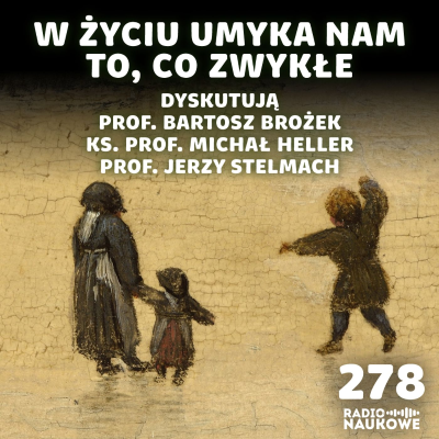 episode #278 Czy zwykłe sprawy mają wartość? | prof. B. Brożek, ks. prof. M. Heller, prof. J. Stelmach artwork