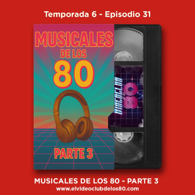episode 06x31 - El Videoclub de los 80 - Películas musicales de los 80 (Parte 3) artwork