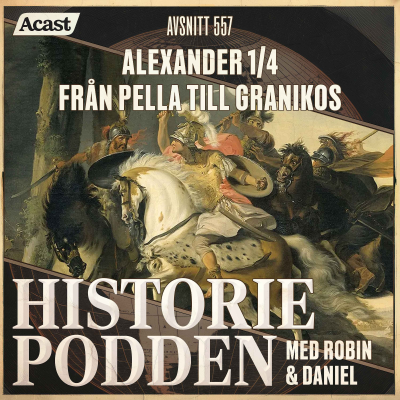 episode 557. Alexander 1/4: Från Pella till Granikos artwork