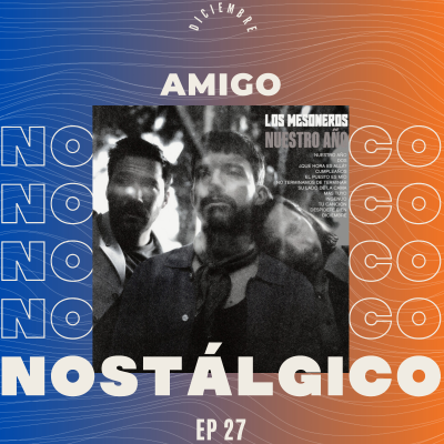 episode EP 27 | Los Mesoneros "Diciembre" | HONRAR A LOS QUE YA NO ESTÁN ❤️‍🩹 | AMIGO NOSTÁLGICO PODCAST artwork