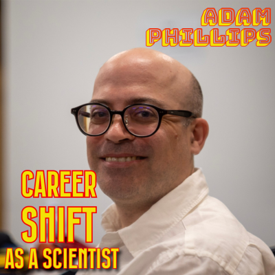 episode Career shift as a scientist with Dr. Adam Phillips artwork
