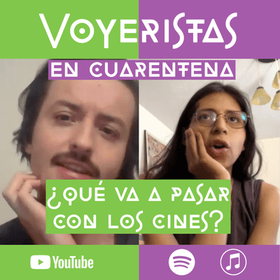 episode ¿Qué va a pasar con los cines? - Voyeristas en cuarentena artwork