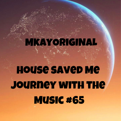 episode Episode 81: House Saved Me (Journey With The Music) Mixed by MkayOriginal #65 artwork