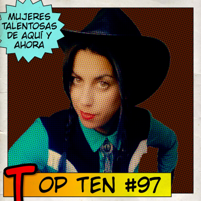 episode Top Ten #97: Mujeres con garra y talento, de aquí y ahora artwork