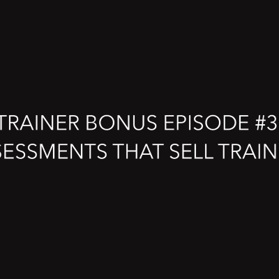 episode Trainer Bonus Series Episode 3: Assessments That Sell Training artwork