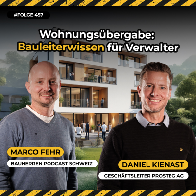 episode Die häufigsten Fehler bei der Übergabe von Neubauten im Stockwerkeigentum, Marco Fehr Bauexperte und Daniel Kienast Stockwerkexperte und Geschäftsführer im Gespräch, #457 artwork