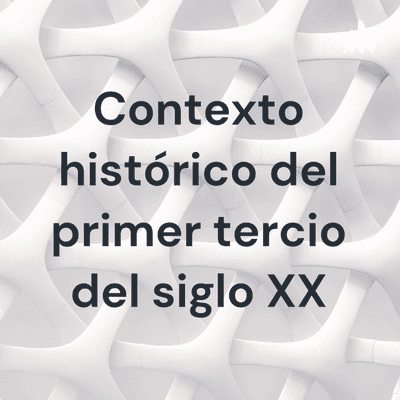 Contexto histórico del primer tercio del siglo XX