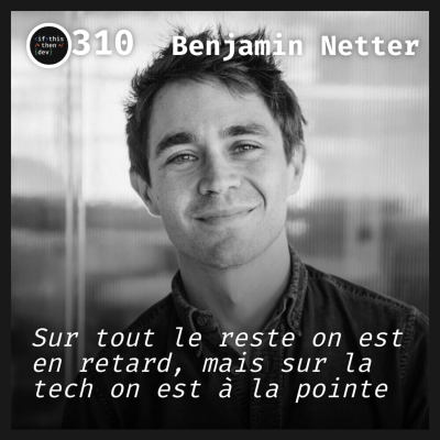 episode #310.ad - Devenir CEO: Devenir CEO d'une boite tech avec Benjamin Netter artwork