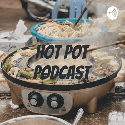 Hot Pot Podcast
