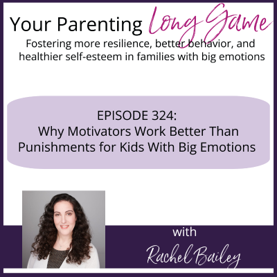 episode Episode 324: Why Motivators Work Better Than Punishments for Kids With Big Emotions artwork