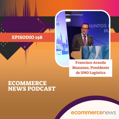 episode Ecommerce News Podcast #198: Francisco Aranda, Presidente de UNO Logística artwork