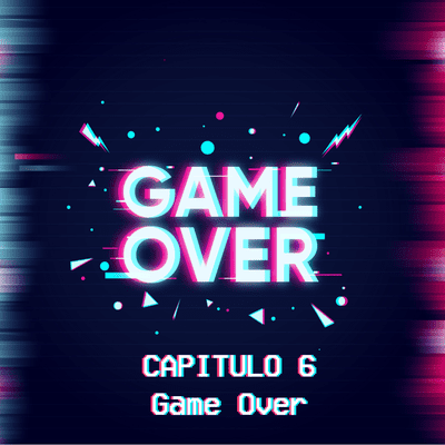 episode Capitulo 6 - Game Over - Parte 2 artwork