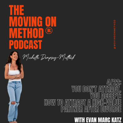 episode You Don't Attract, You Accept: How to Attract a High-Value Partner After Divorce; with guest Evan Marc Katz artwork