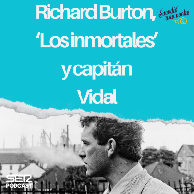 episode Richard Burton, ‘Los inmortales’ y capitán Vidal artwork