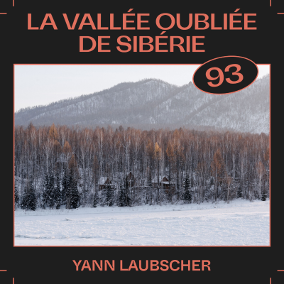 episode #93 — La vallée oubliée de Sibérie, avec Yann Laubscher artwork