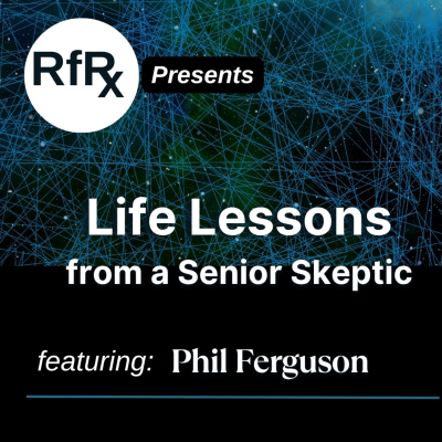 episode RfRx - Life Lessons From a Senior Skeptic, featuring Phil Ferguson artwork