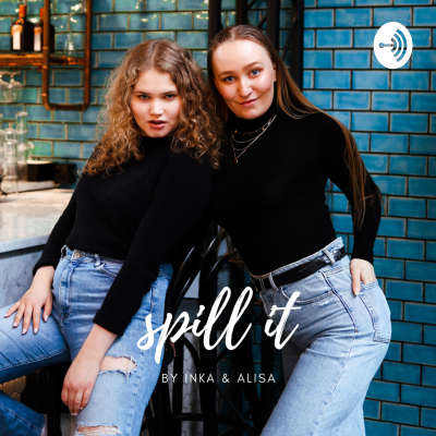 SPILL IT - by Inka & Alisa