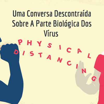 Uma Conversa Descontraída Sobre A Parte Biológica Dos Vírus