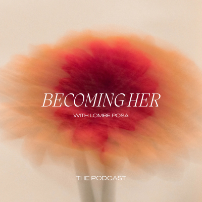 Becoming Her, with Lombe Posa.