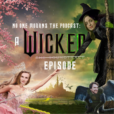 episode No One Mourns the Podcast: A "Wicked" Episode (with Becca Ballinger and Rebecca Wahls) artwork