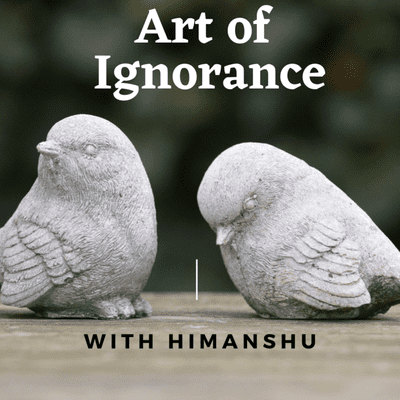 episode Art of Ignorance with Himanshu artwork