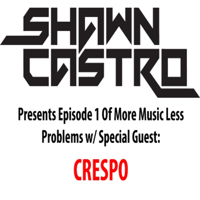 episode Shawn Castro Presents "More Music Less Problems" Ep. 1 w/ Special Guest: CRESPO artwork