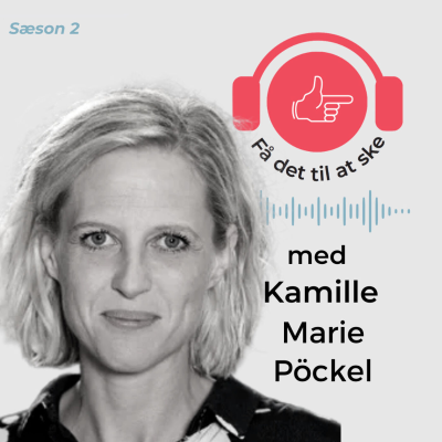 #74 Få Det Til At Ske med Kamille Marie Pöckel og implementeringsteams