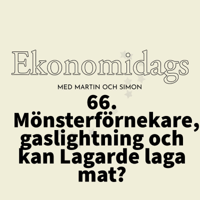 episode 66. Mönsterförnekare, gaslightning och kan Lagarde laga mat? artwork
