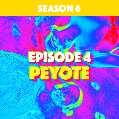 episode Higher Consciousness Season 6 Episode 4 - Peyote artwork