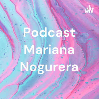 Podcast Mariana Noguera