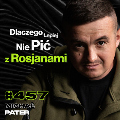 episode #457 Dlaczego Rosjanie Tak Mocno Wierzą w System? Jak Wygląda Podróż Na Koniec Świata? Michał Pater artwork