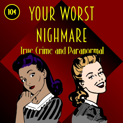 Your Worst Nightmare: True Crime and Paranormal