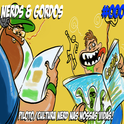 episode Nerds & Gordos #000 - Piloto/Cultura nerd nas nossas vidas artwork