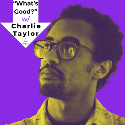 Cover image of show "What's Good?" W/ Charlie Taylor