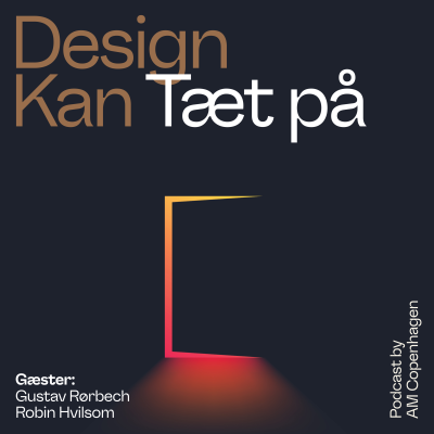 episode Design Kan - Tæt på med Tobias Røder. Gæster: Gustav Rørbech & Robin Hvilsom artwork