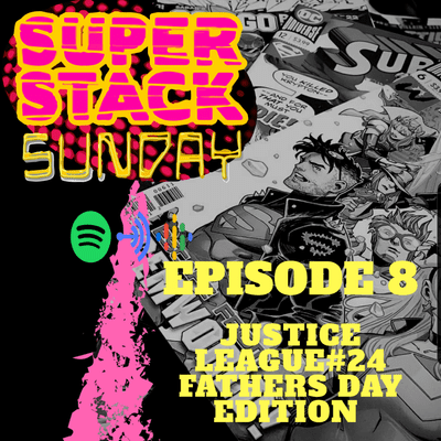 episode Super Stack Sunday: Justice League #24 Fathers Day Edition artwork