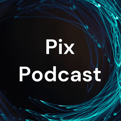 Pix Podcast