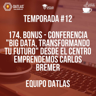 episode 174. BONUS - Conferencia "Big Data, Transformando tu Futuro" desde el Centro Emprendemos Carlos Bremer artwork