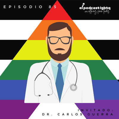 episode 85. Cirugías de Reafirmación de Género | Riesgos para la salud | Invitado: Dr. Carlos Guerra artwork